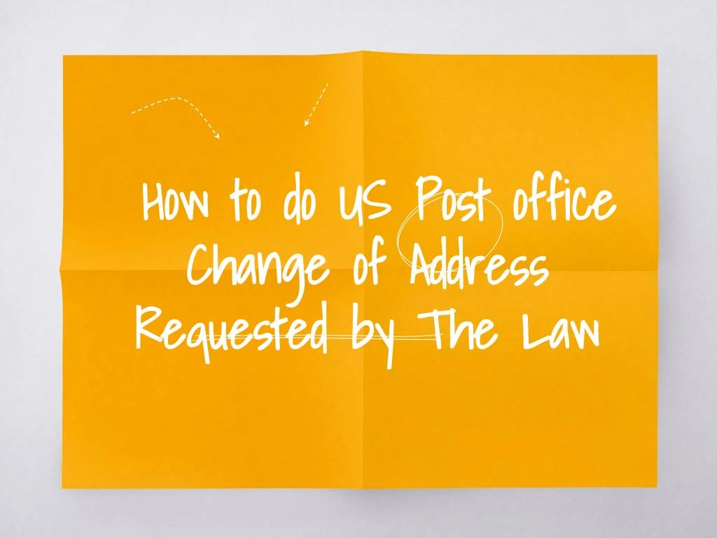 how to do us post office change of address requested by the law