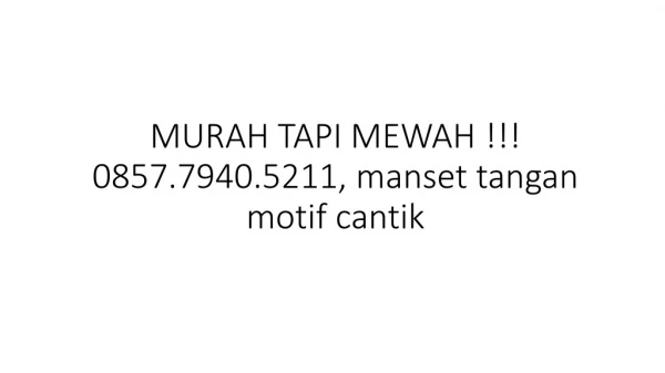 MURAH TAPI MEWAH !!! 0857.7940.5211, manset tangan motif cantik