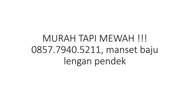 MURAH TAPI MEWAH !!! 0857.7940.5211, manset baju lengan pendek