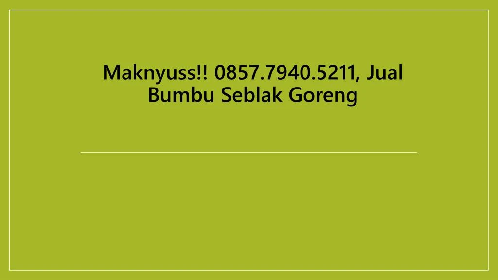 maknyuss 0857 7940 5211 jual bumbu seblak goreng