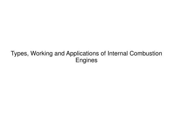 Types, Working and Applications of Internal Combustion Engines