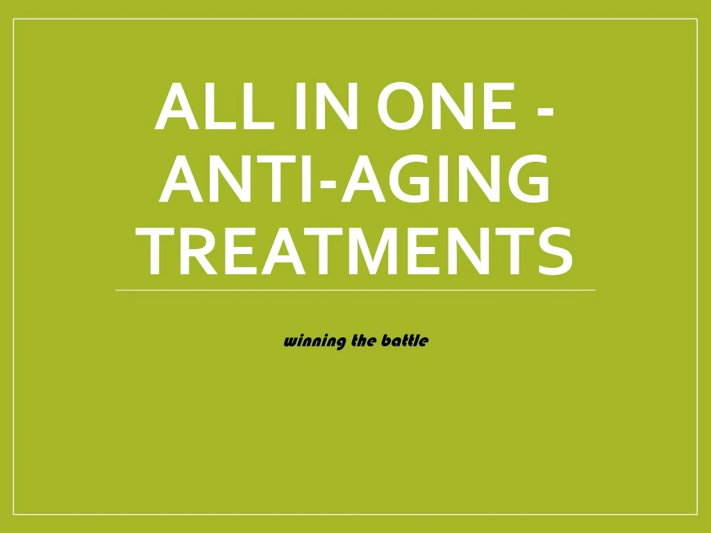 all in one anti aging treatments