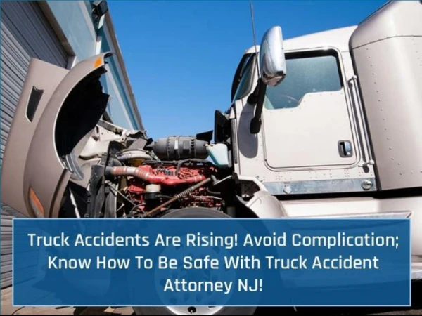 Truck Accidents Are Rising! Avoid Complication; Know How To Be Safe With Truck Accident Attorney NJ!
