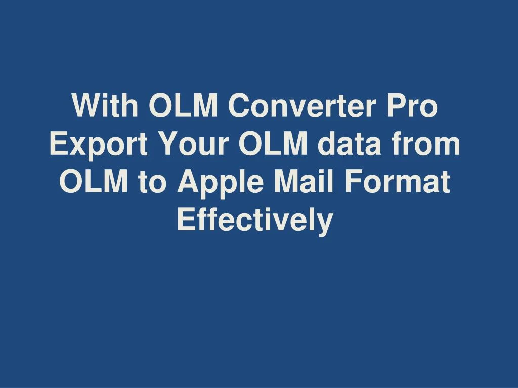 with olm converter pro export your olm data from olm to apple mail format effectively