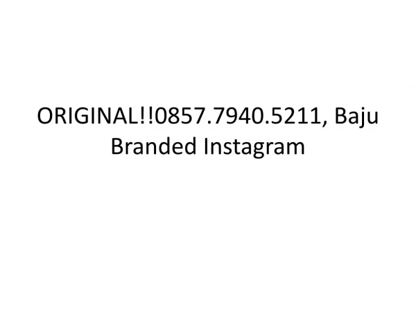 ORIGINAL!!0857.7940.5211, Baju Branded Instagram