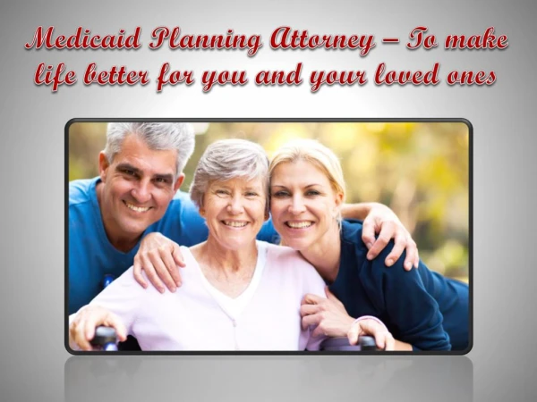 Medicaid Planning Attorney â€“ To make life better for you and your loved ones