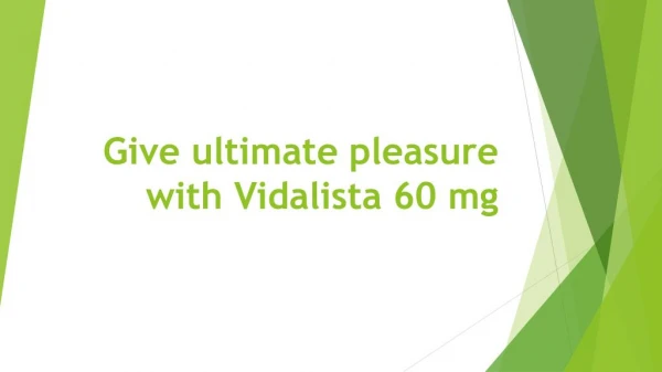Give ultimate pleasure with Vidalista 60 mg