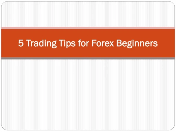5 Trading Tips for Forex Beginners