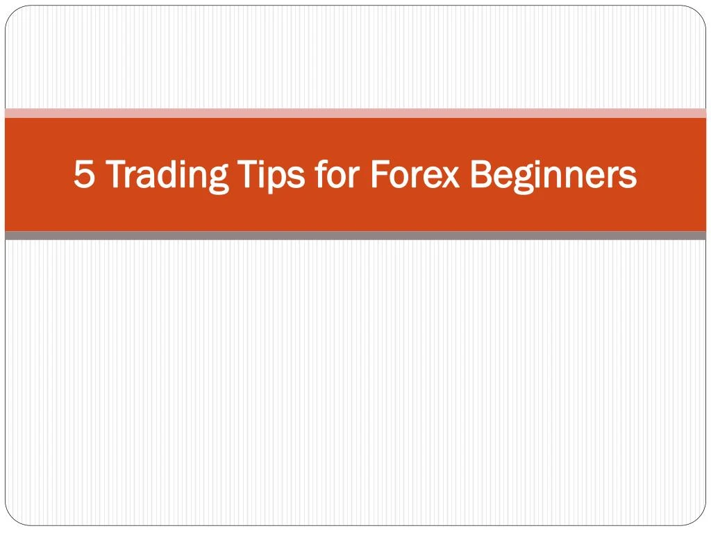 5 trading tips for forex beginners
