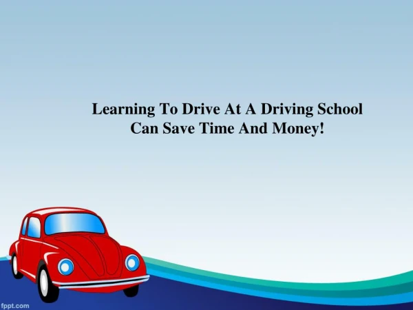 Learning To Drive At A Driving School Can Save Time And Money!