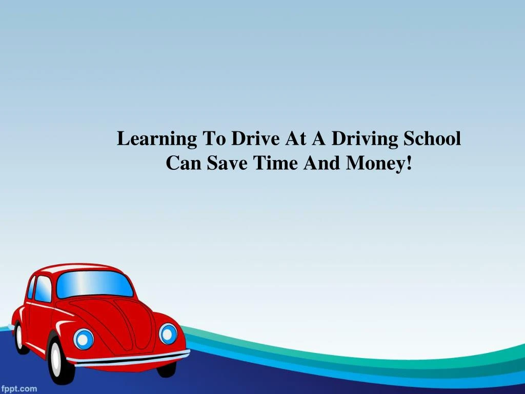 learning to drive at a driving school can save time and money