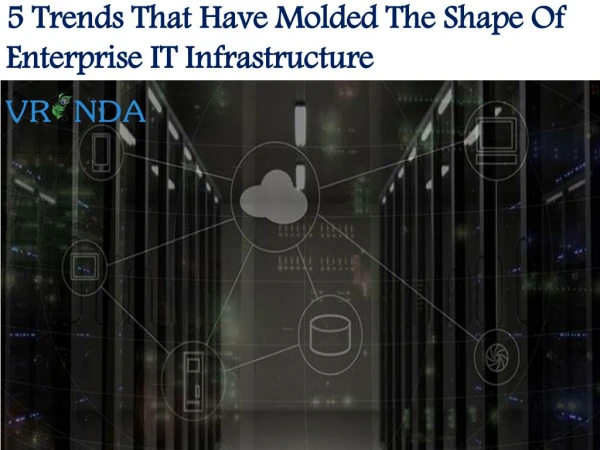 5 Trends That Have Molded The Shape Of Enterprise IT Infrastructure