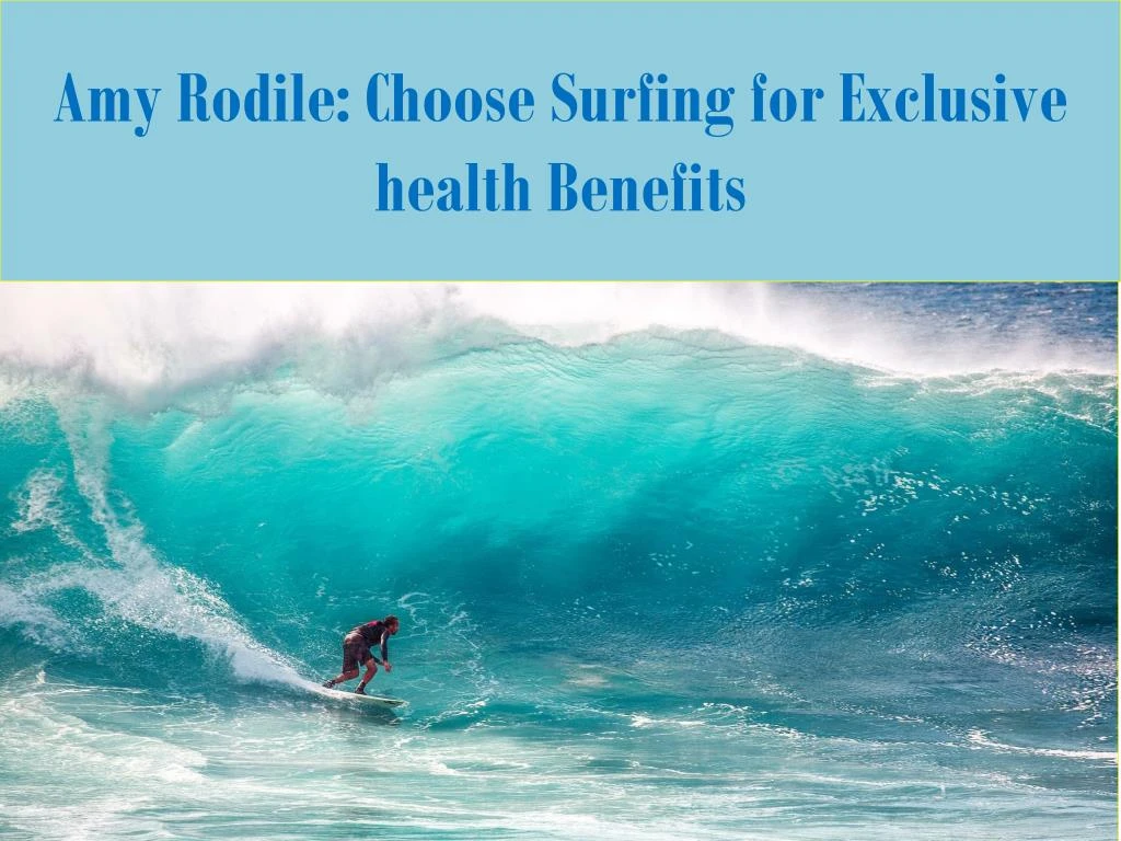 amy rodile choose surfing for exclusive health benefits