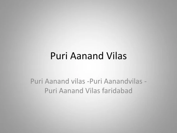 Puri Aanand vilas -Aanand Vilas Puri - Puri Aanand vilas Greater Faridabad