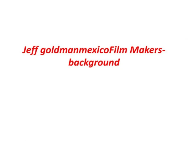 How To Become Jeff goldman mexico Film Maker | Jeff R. Goldman