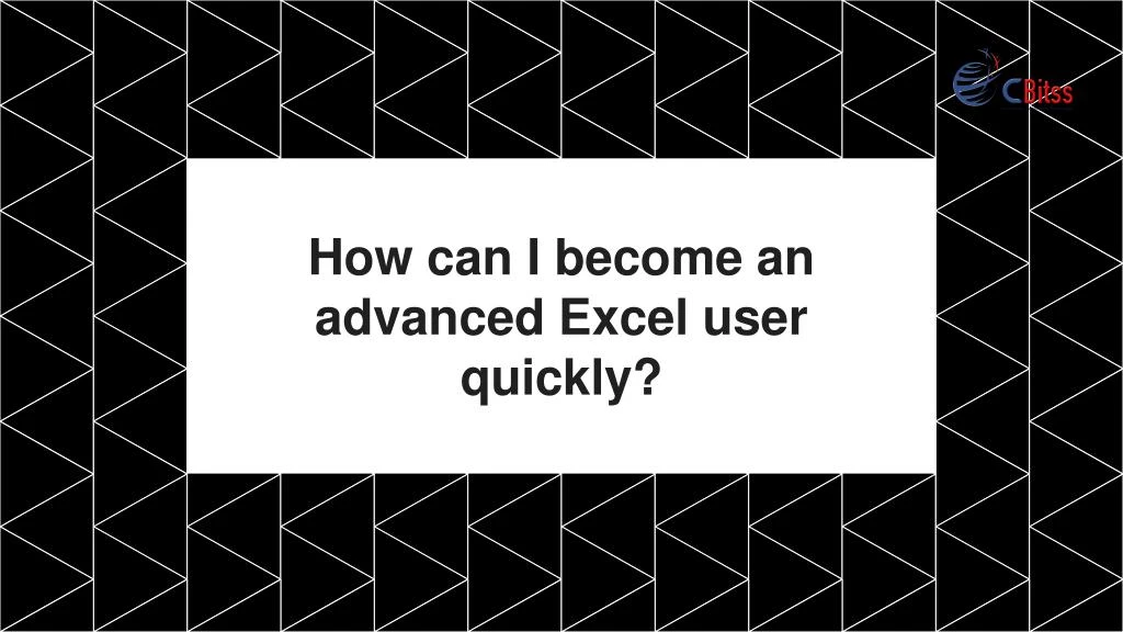how can i become an advanced excel user quickly