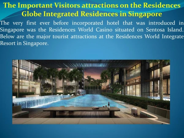 The Important Visitors attractions on the Residences Globe Integrated Residences in Singapore
