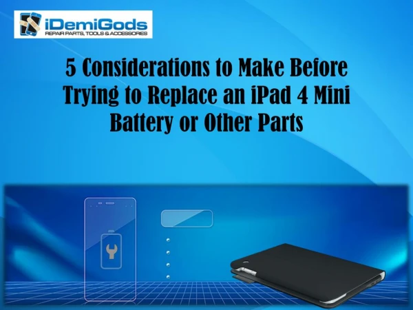 5 Considerations to Make Before Trying to Replace an iPad 4 Mini Battery or Other Parts