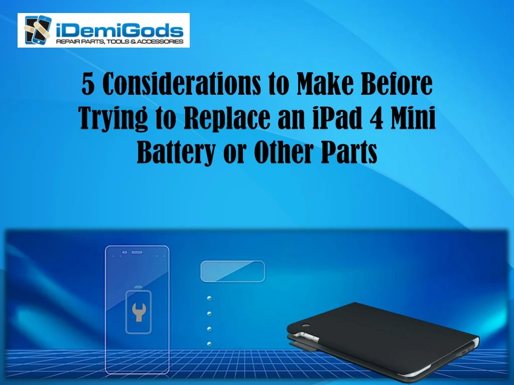 5 considerations to make before trying to replace an ipad 4 mini battery or other parts