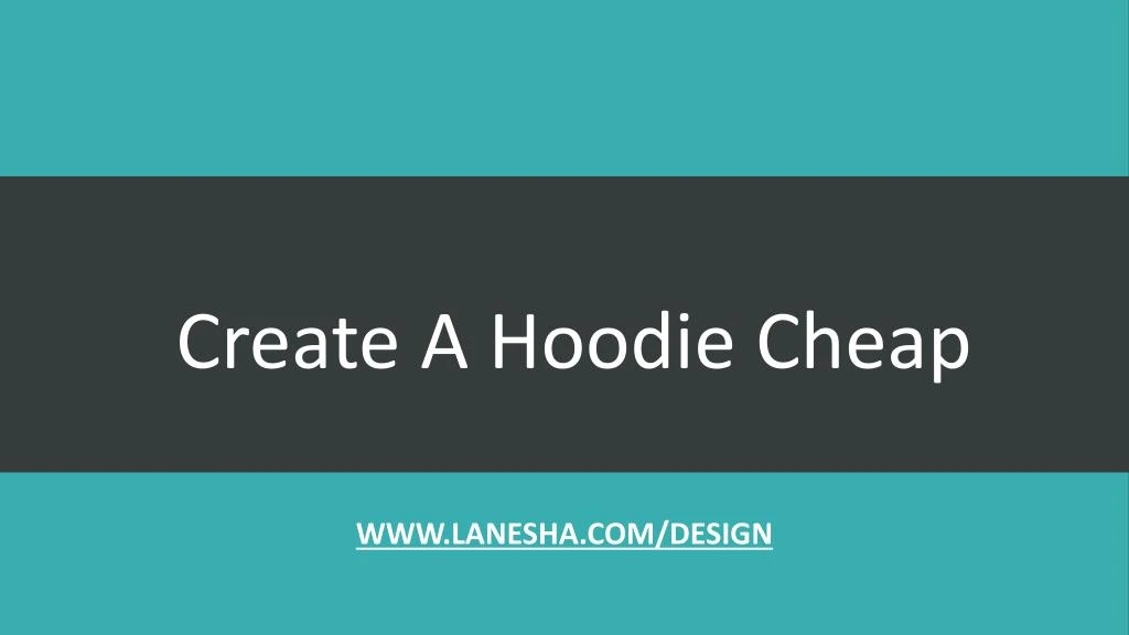 create a hoodie cheap