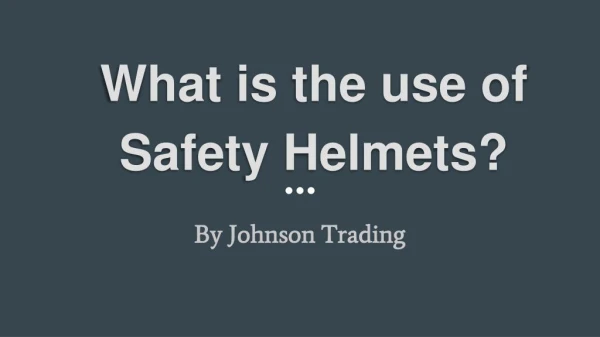 What is the use of Safety Helmets?