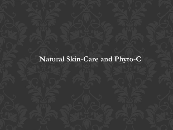 Natural Skin-Care and Phyto-C
