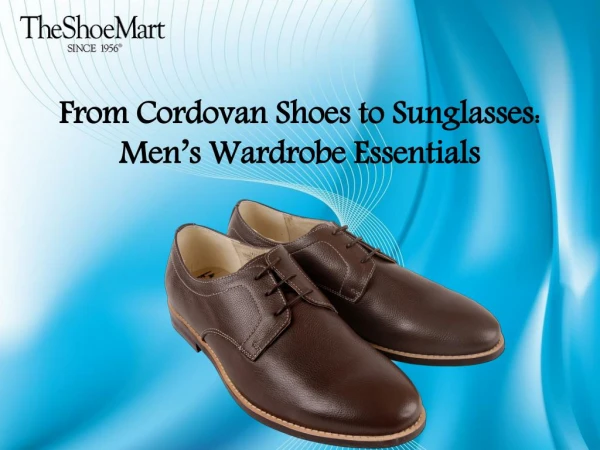 From Cordovan Shoes to Sunglasses: Menâ€™s Wardrobe Essentials