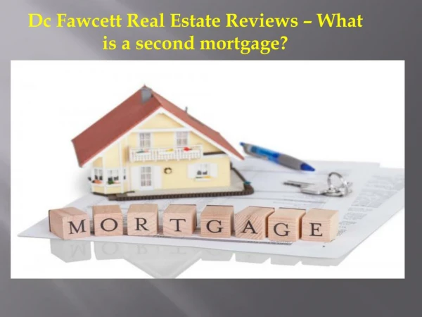 Dc Fawcett Real Estate Reviews – What is a second mortgage?