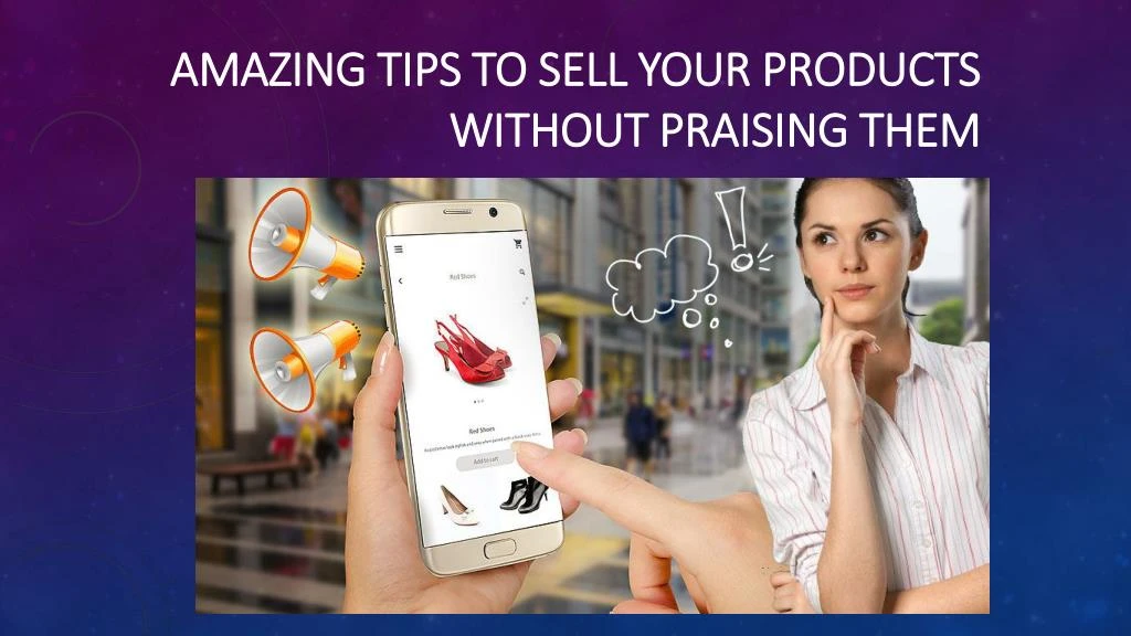 amazing tips to sell your products without praising them