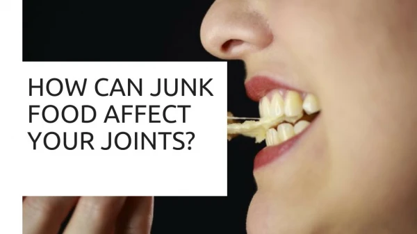 How Can Junk food affect your joints?