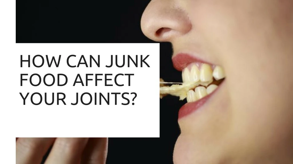 how can junk food affect your joints