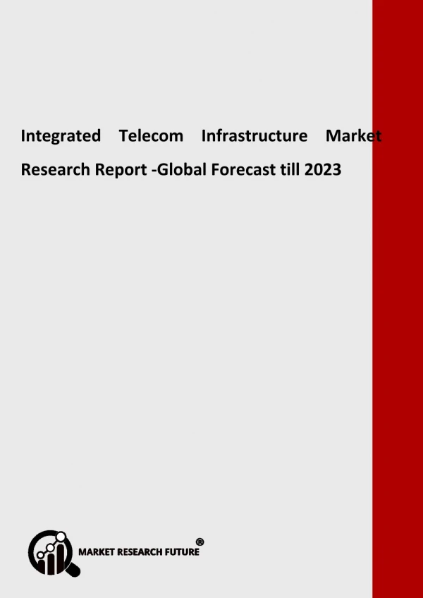 Integrated Telecom Infrastructure Market Overview, Dynamics, Key Industry, Opportunities and Forecast to 2023