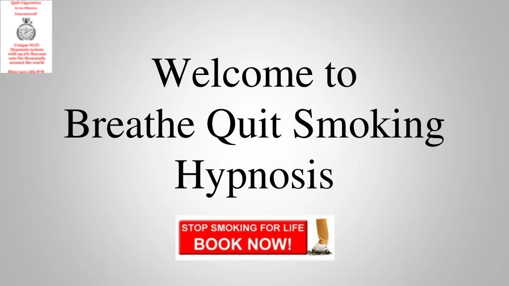 w elcom e to breathe quit smoking hypnosis