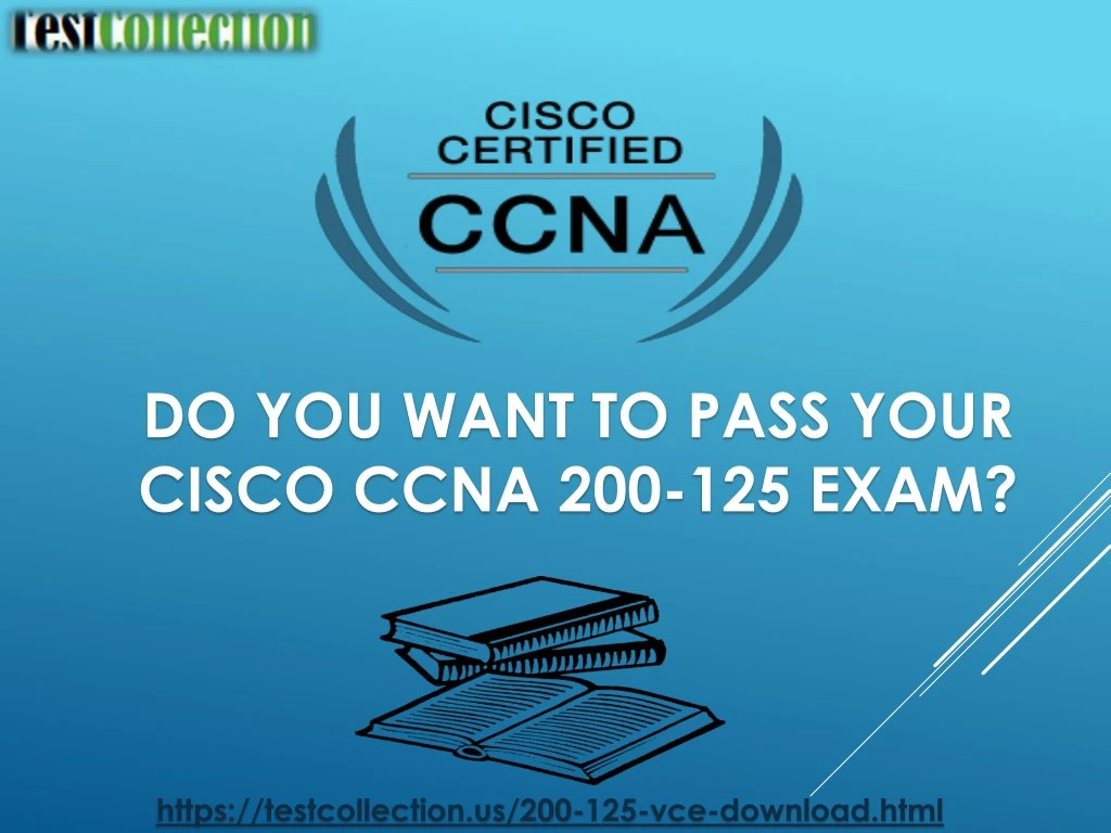 do you want to pass your cisco ccna 200 125 exam
