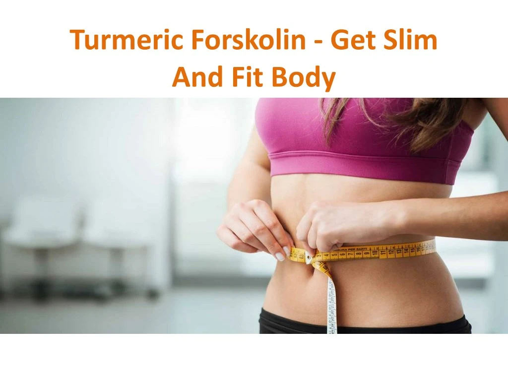 turmeric forskolin get slim and fit body