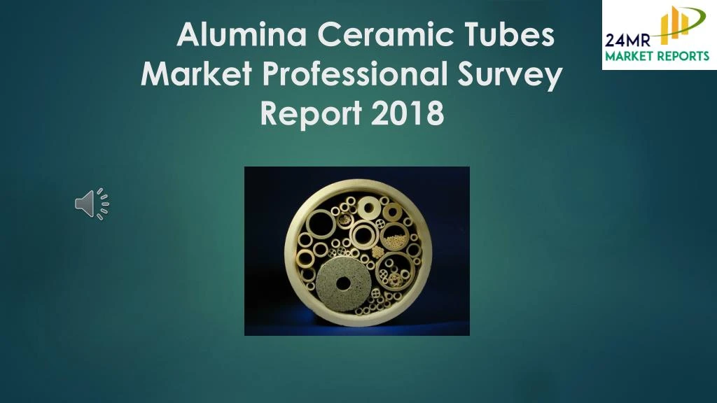 alumina ceramic tubes market professional survey report 2018