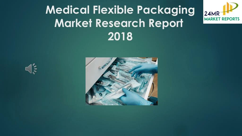 medical flexible packaging market research report 2018