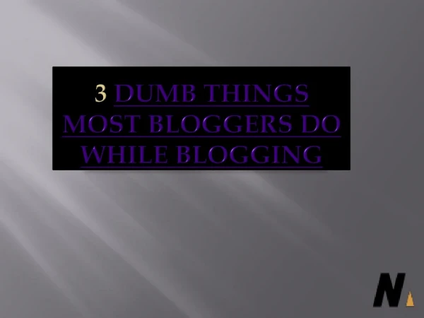 Dumb Things Most Bloggers do While Blogging
