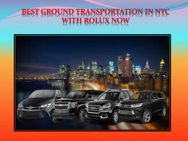 Best Ground Transportation in NYC with ROLUX NOW
