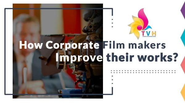 How corporate film makers improve their works?