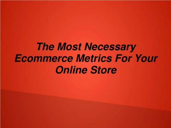 The Most Necessary Ecommerce Metrics For Your Online Store