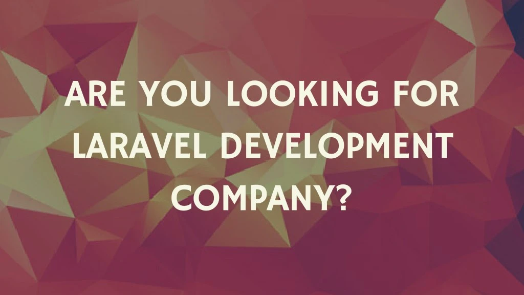 are you looking for laravel development company
