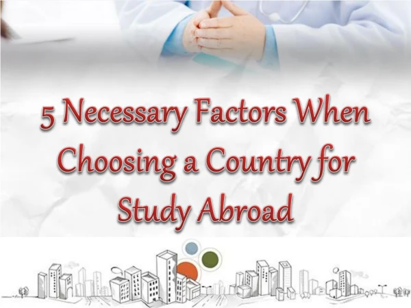 5 Necessary Factors When Choosing a Country for Study Abroad