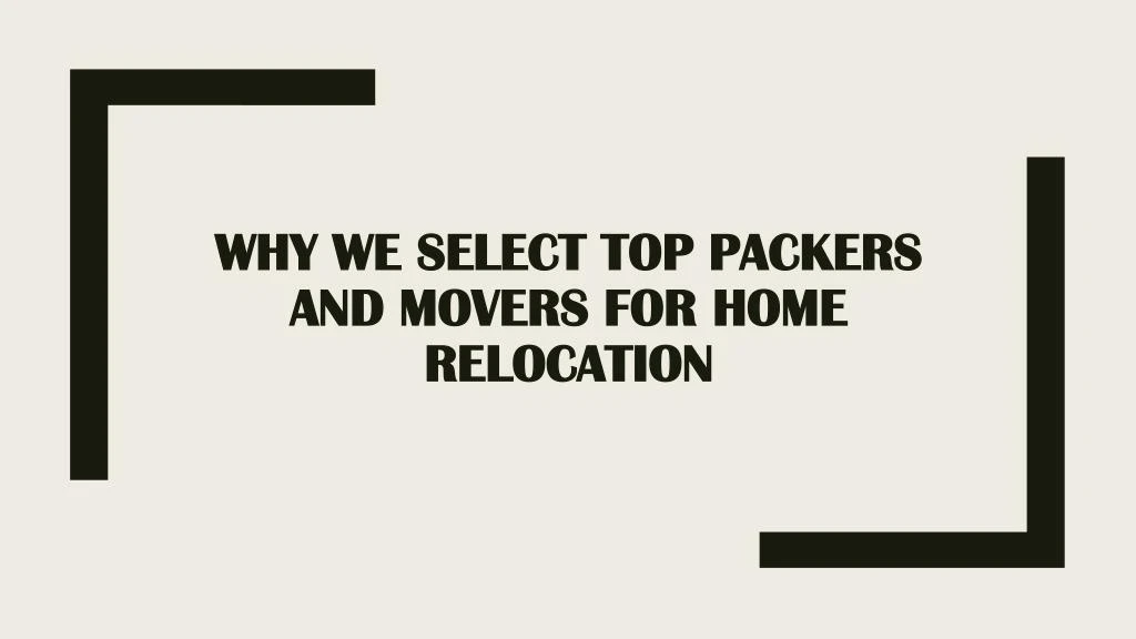 why we select top packers and movers for home relocation