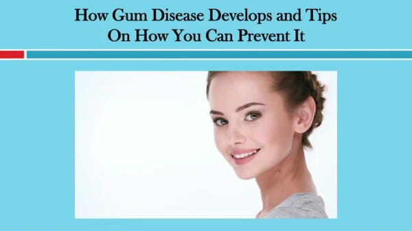 How Gum Disease Develops and Tips on How You Can Prevent It