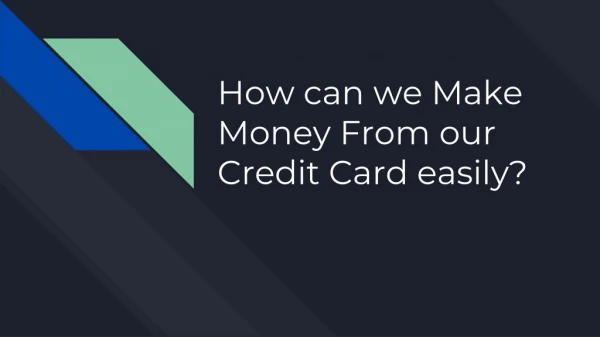 How can we Make Money From our Credit Card easily