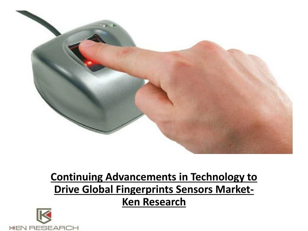 continuing advancements in technology to drive global fingerprints sensors market ken research