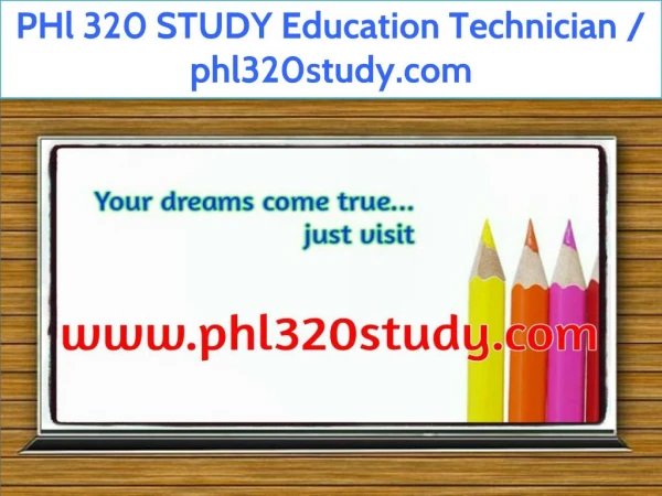 PHl 320 STUDY Education Technician / phl320study.com
