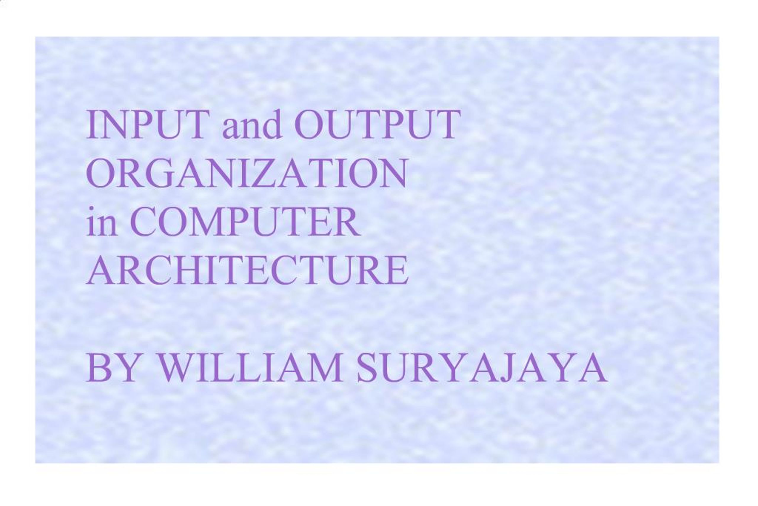 PPT - INPUT and OUTPUT ORGANIZATION in COMPUTER ARCHITECTURE BY WILLIAM ...