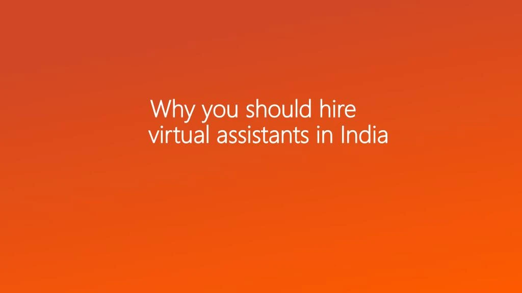 why you should hire virtual assistants in india